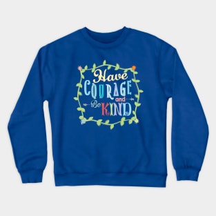 Have Courage and Be Kind Crewneck Sweatshirt